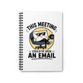 Spiral Notebook — "This Meeting Could've Been an Email" Funny Office Journal