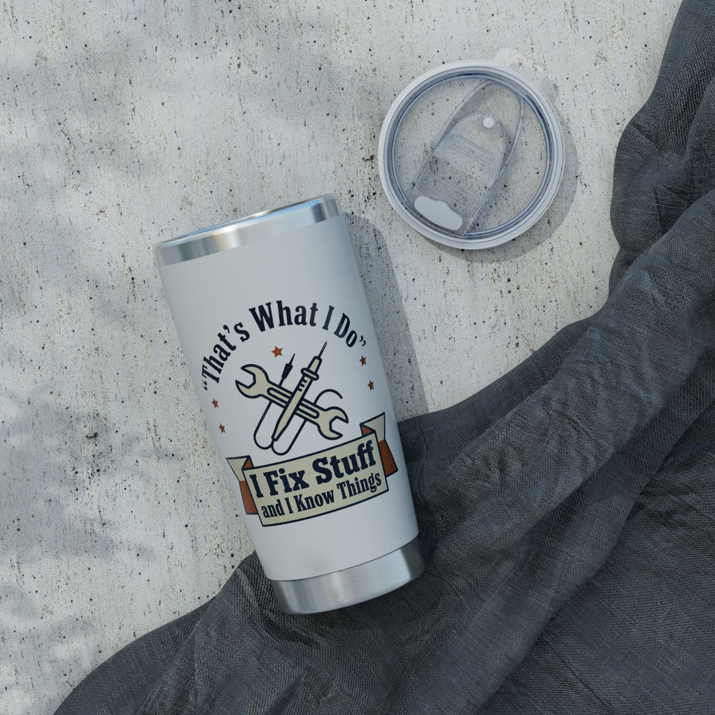 Travel Tumbler — "I Fix Stuff and I Know Things" Insulated 20oz Vagabond Tumbler