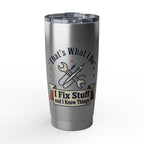Travel Tumbler — "I Fix Stuff and I Know Things" Insulated 20oz Vagabond Tumbler
