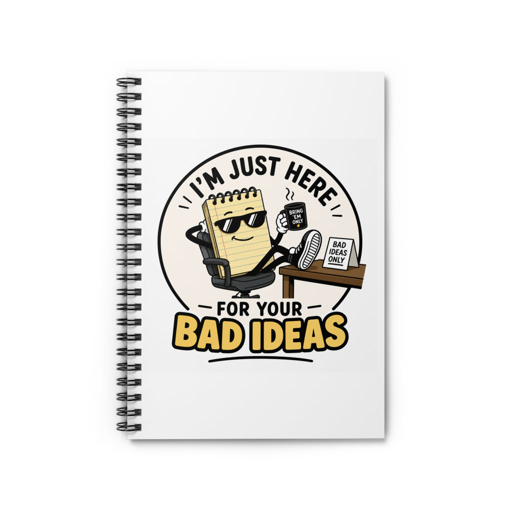 Notebook — "I'm Just Here for Your Bad Ideas" Spiral Ruled Journal