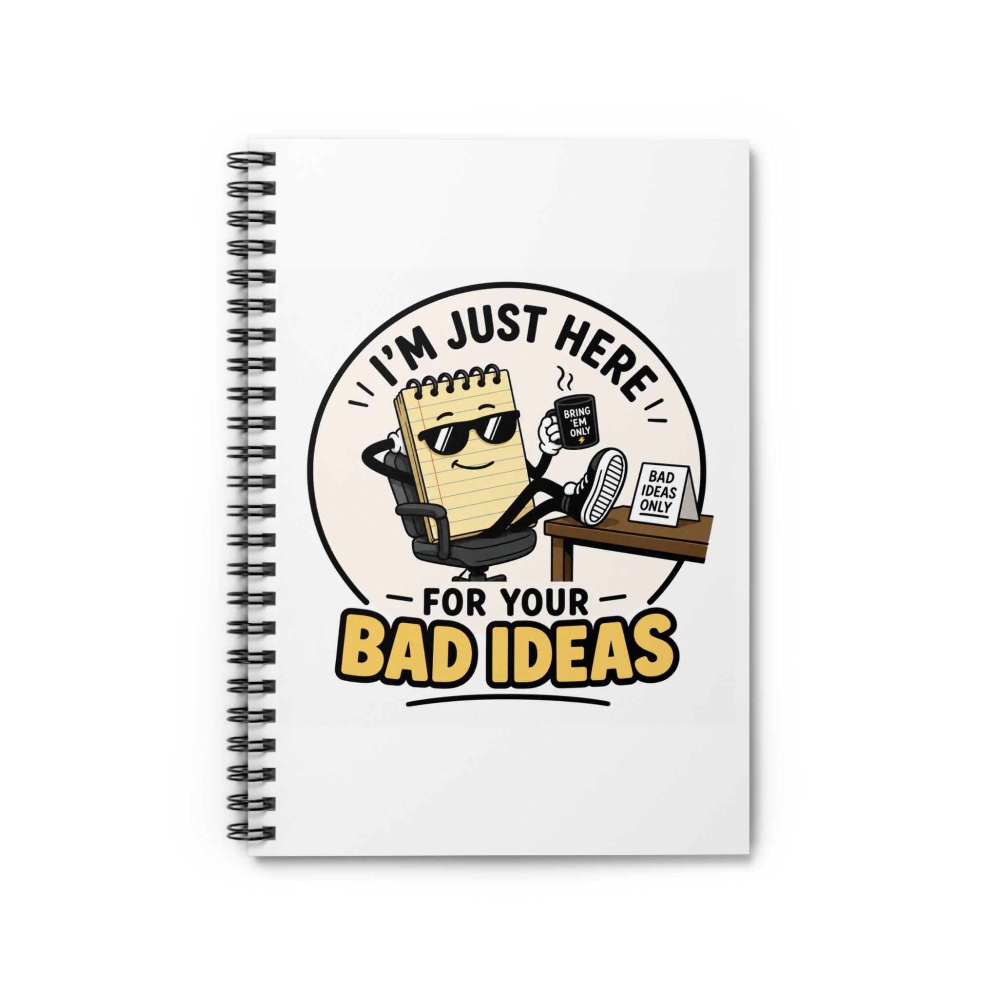 Notebook — "I'm Just Here for Your Bad Ideas" Spiral Ruled Journal