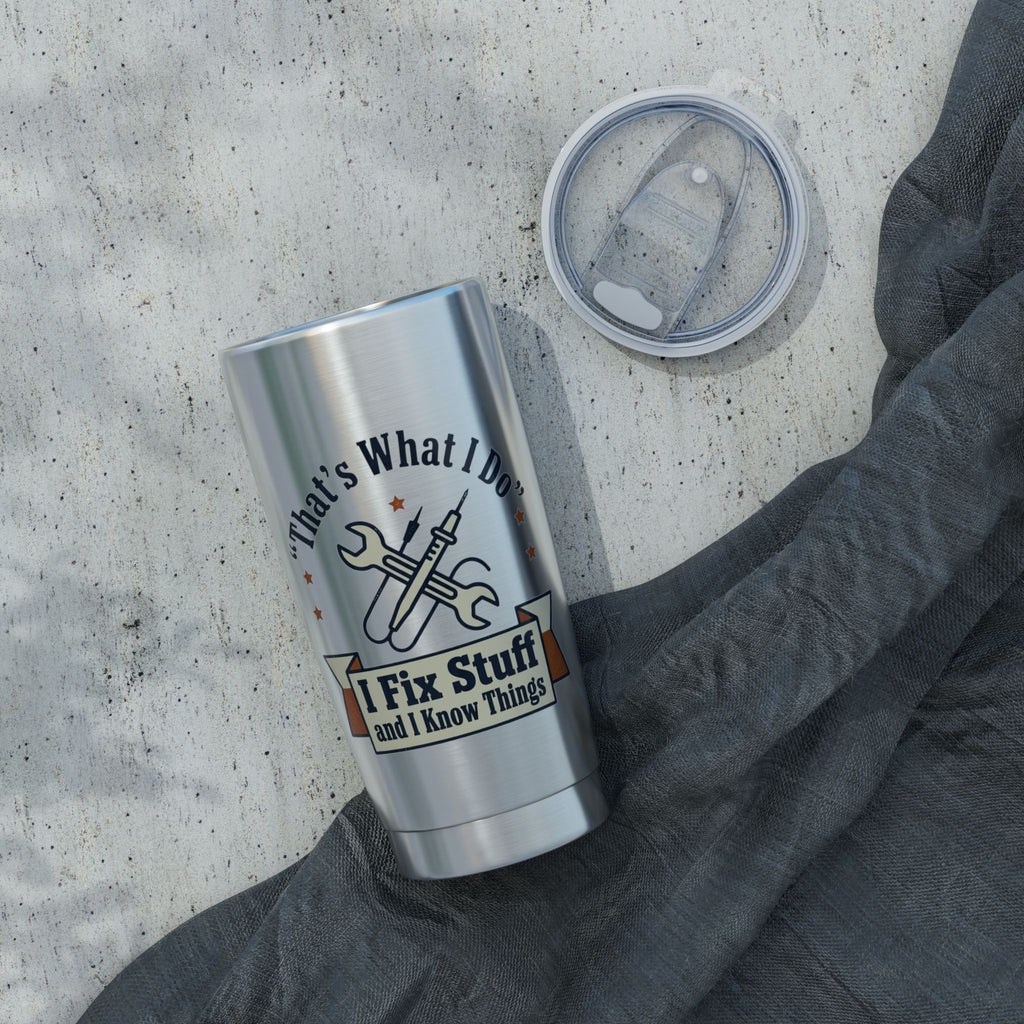 Travel Tumbler — "I Fix Stuff and I Know Things" Insulated 20oz Vagabond Tumbler